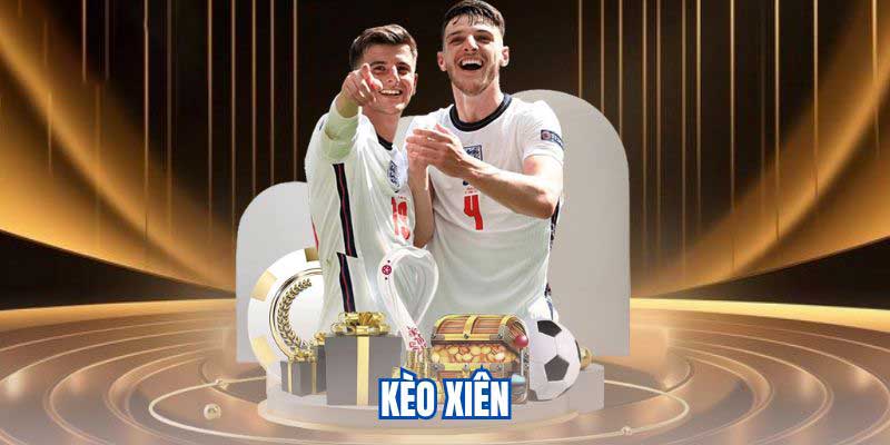 Kèo Xiên Là Gì? Cách Chơi Chuẩn, Kinh Nghiệm Từ Cao Thủ