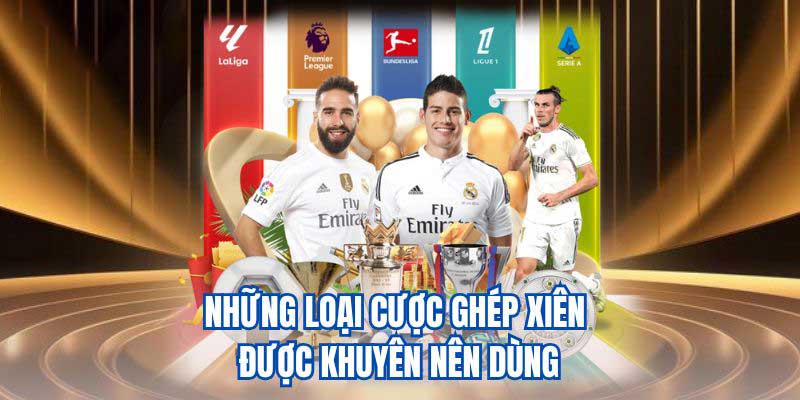 Những loại cược ghép xiên được khuyên nên dùng
