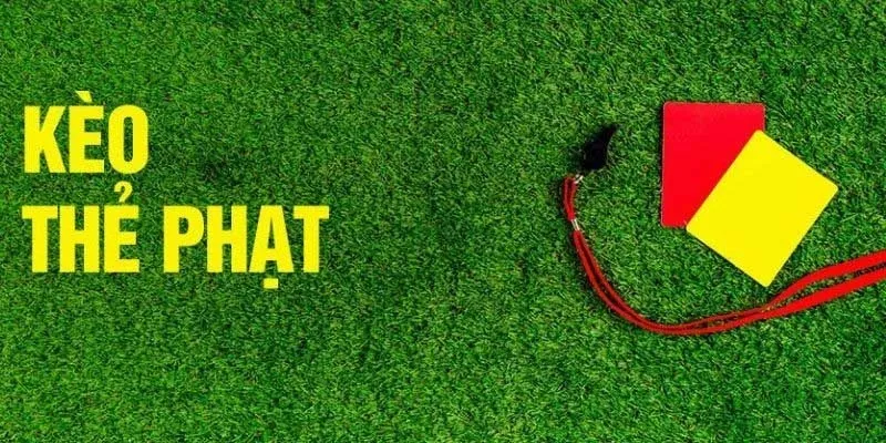 Kèo thẻ phạt là dựa đoán số lượng lệnh phạt vàng/đỏ trọng trận