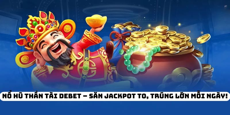 Tìm hiểu chi tiết về bộ môn nổ hũ thần tài Nhà Cái Uy Tín