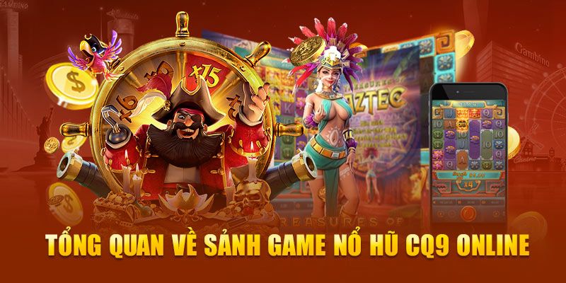 CQ9 nổ hũ đang khiến các cược thủ phát cuồng