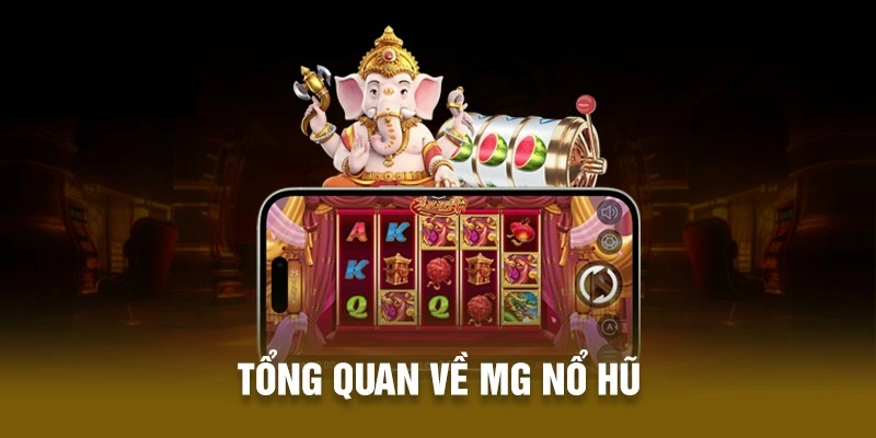 Tìm hiểu về MG nổ hũ