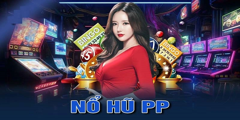PP Nổ Hũ Nhà Cái Uy Tín – Trải Nghiệm Săn Hũ Siêu Khủng