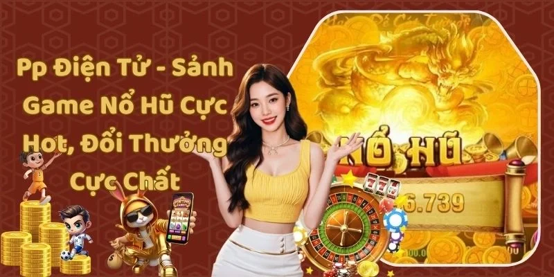 Đôi nét phong phú về thương hiệu PP nổ hũ tại Nhà Cái Uy Tín
