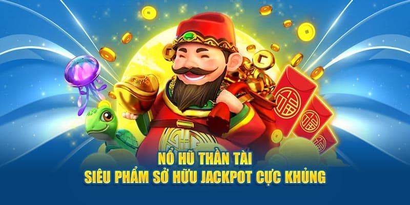 Nổ Hũ Thần Tài Nhà Cái Uy Tín – Tham Gia Quay Thưởng Nhận Tiền Mặt